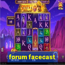 forum facecast